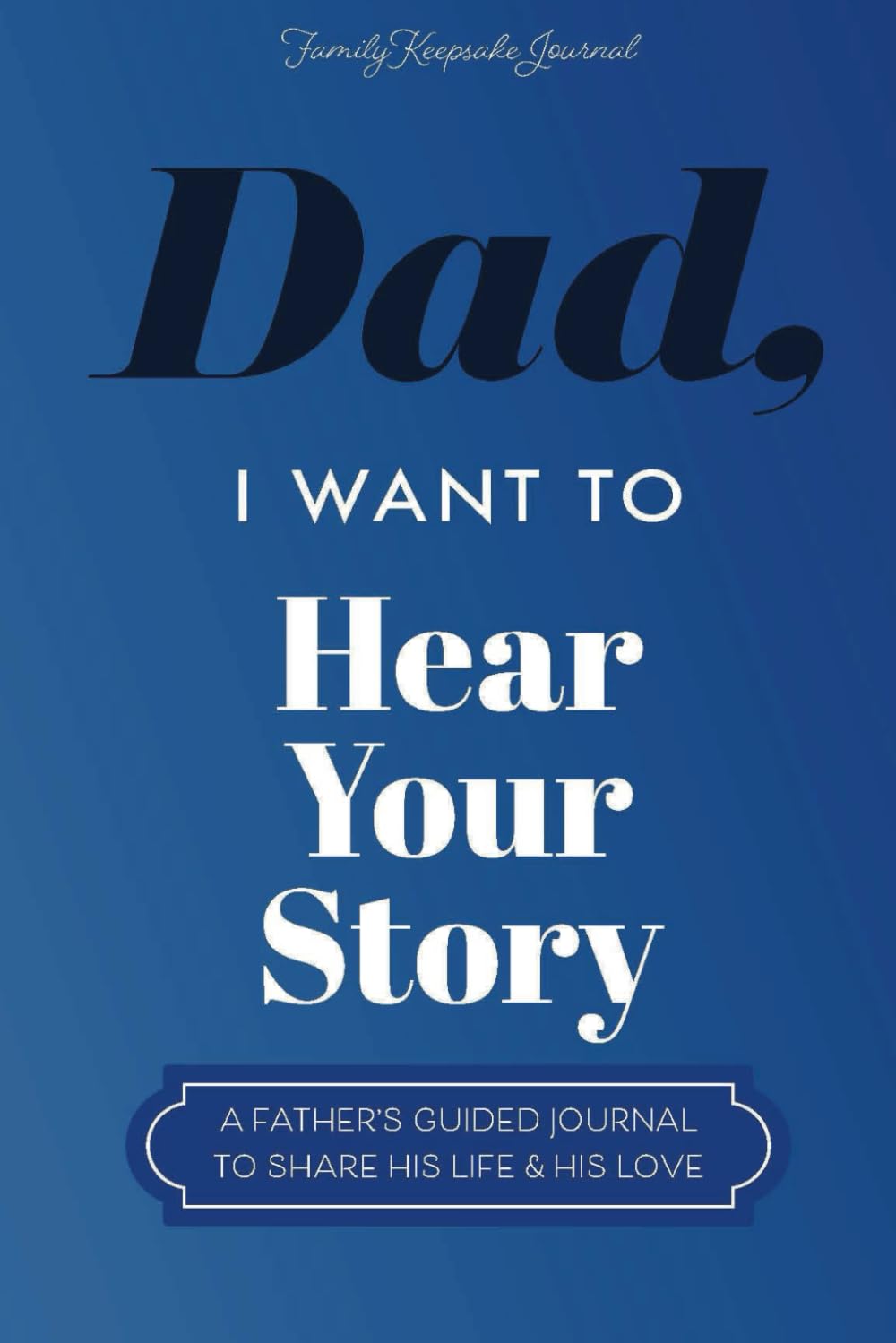 Dad, I Want to Hear Your Story Keepsake Journal