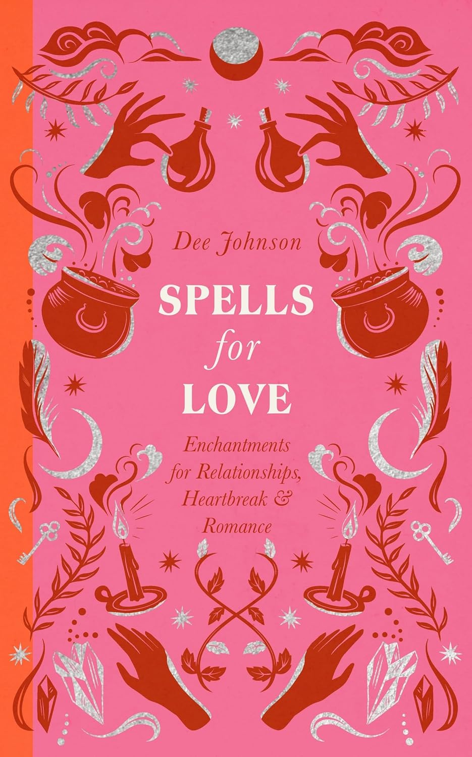 Spells for Love: Enchantments for Relationships, Heartbreak and Romance