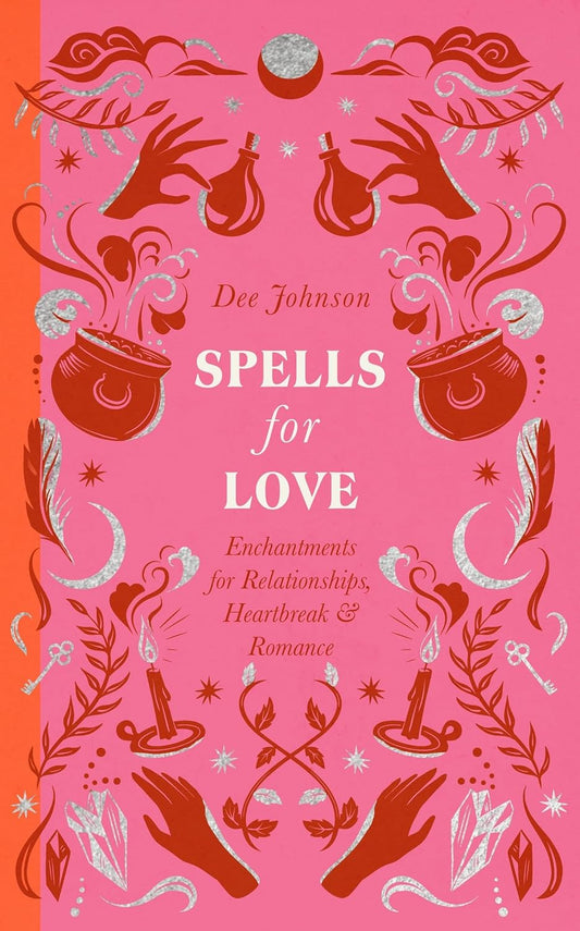 Spells for Love: Enchantments for Relationships, Heartbreak and Romance