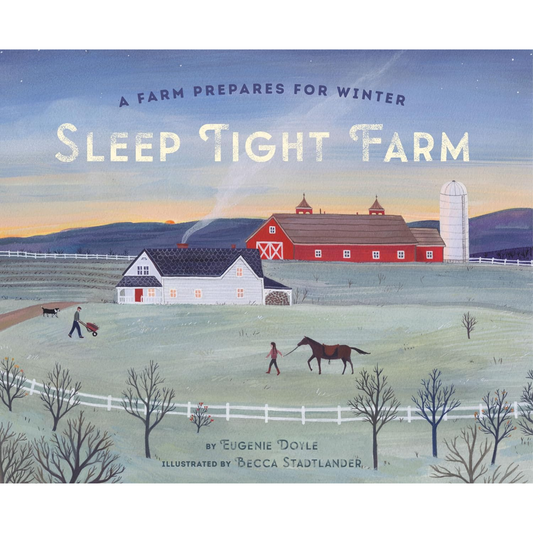 Sleep Tight Farm: A Farm Prepares for Winter