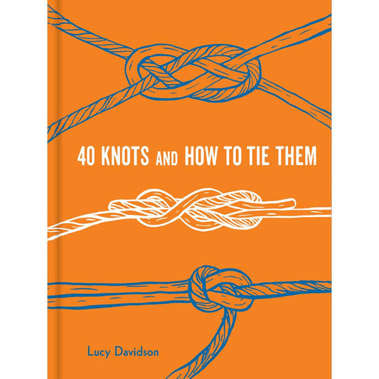 40 Knots and How to Tie Them by Lucy Davidson