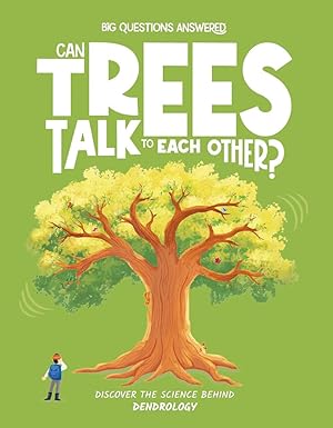 Can Trees Talk to Each Other?: Discover the Science behind Dendrology