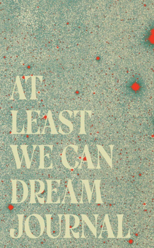 At Least We Can Dream Blank Journal