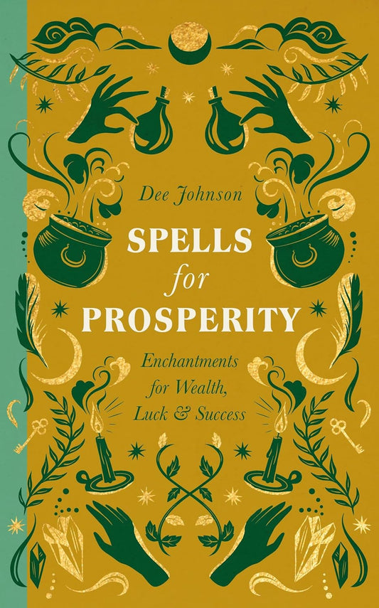 Spells for Prosperity: Enchantments for Wealth, Luck and Success