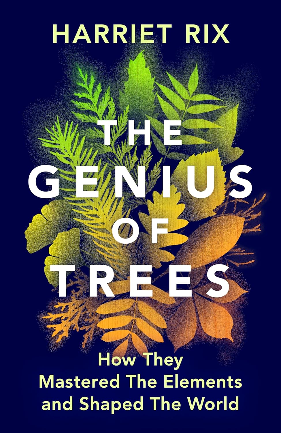 The Genius of Trees: How They Mastered the Elements and Shaped the World