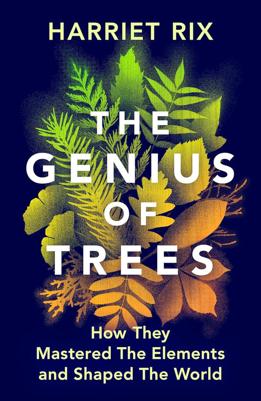 The Genius of Trees: How They Mastered the Elements and Shaped the World