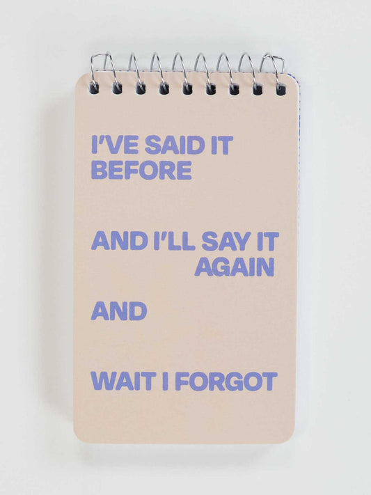 I've Said It Before And I'll Say It Again And Wait I Forgot Notebook