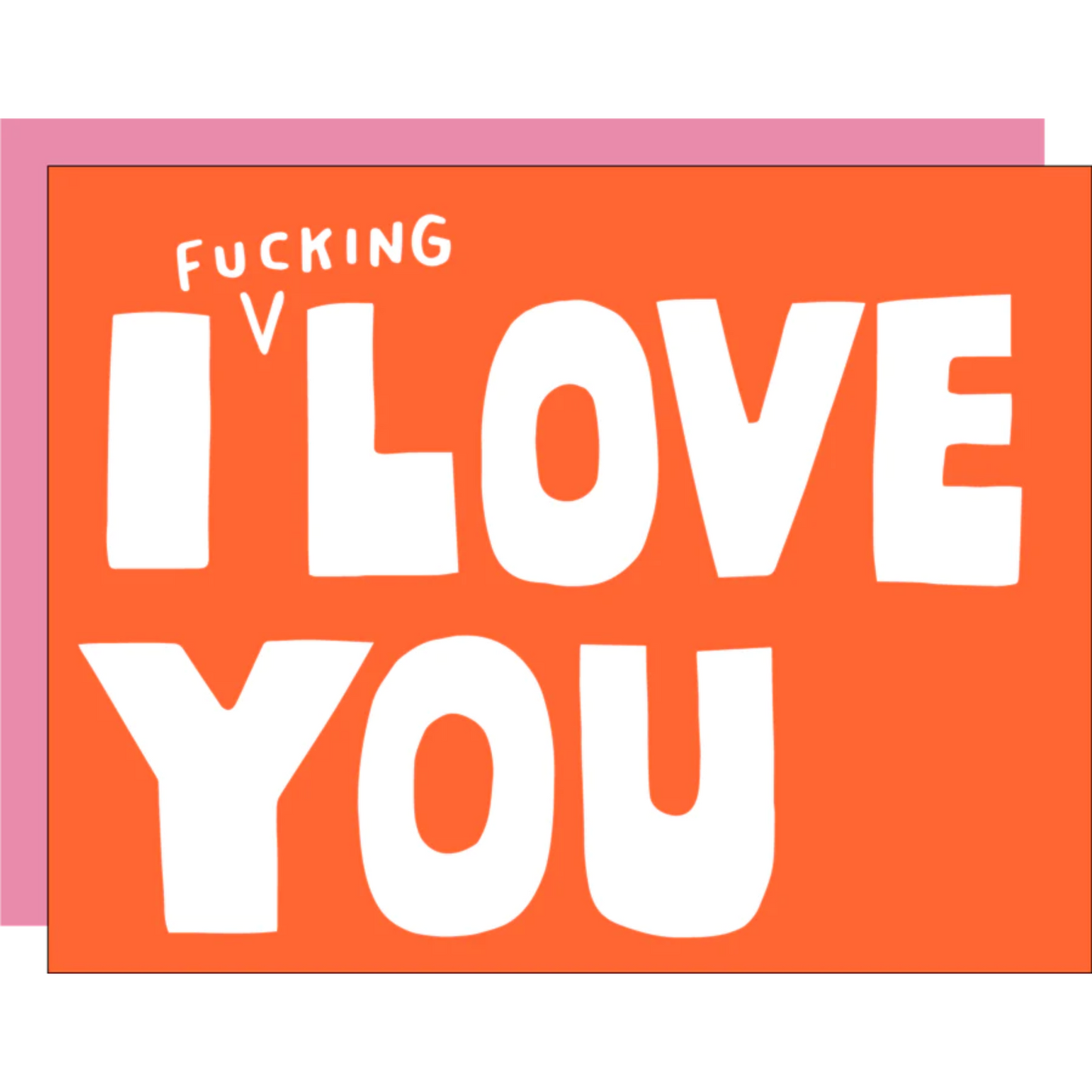 I Fucking Love You Card