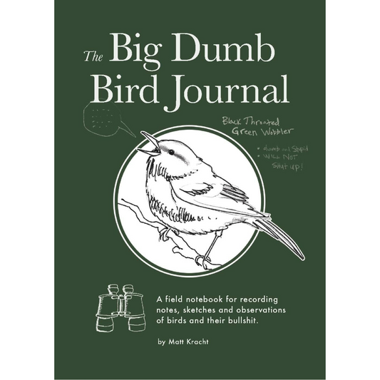 The Big Dumb Bird Journal: A Field Notebook for Recording Notes, Sketches, and Observations of Birds and Their Nonsense