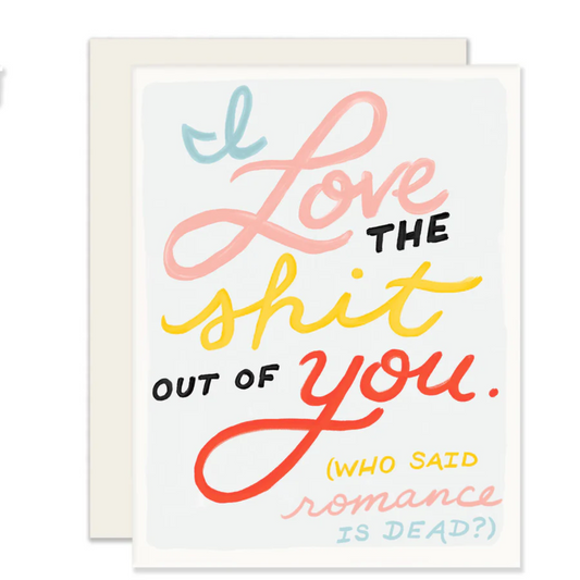 Love The Shit Out Of You Card