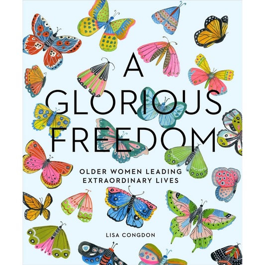 A Glorious Freedom: Older Women Leading Extraordinary Lives