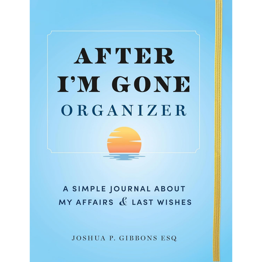 After I'm Gone Organizer: A Simple Journal About My Affairs and Last Wishes