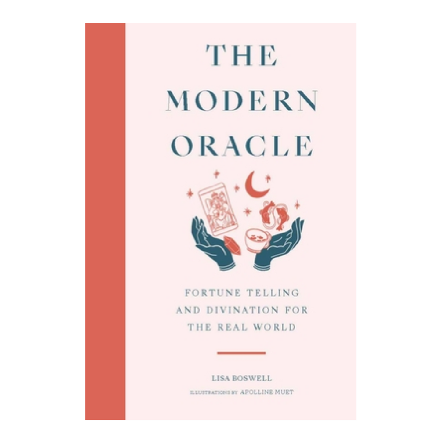 The Modern Oracle: Fortune Telling and Divination for the Real World by Lisa Boswell, Apolline Muet