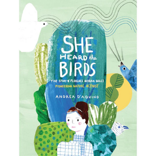 She Heard the Birds: The Story of Florence Merriam Bailey by Andrea D'Aquino