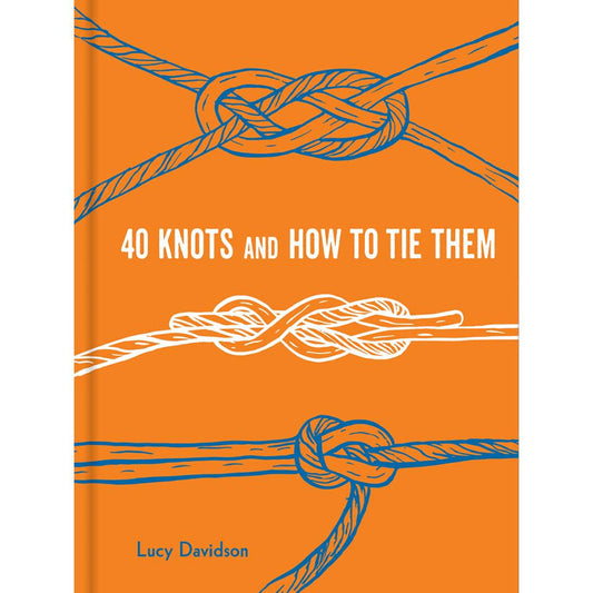 40 Knots and How to Tie Them by Lucy Davidson