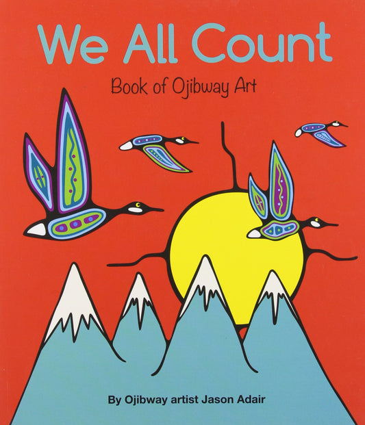 We All Count: Book of Ojibway Numbers by Jason Adair