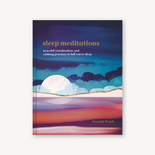 Sleep Meditations: Peaceful Visualizations and Calming Practices to Lull You to Sleep by Danielle North